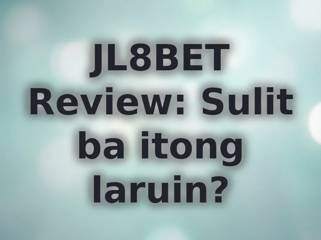 JL8BET Review: Sulit ba itong laruin?
