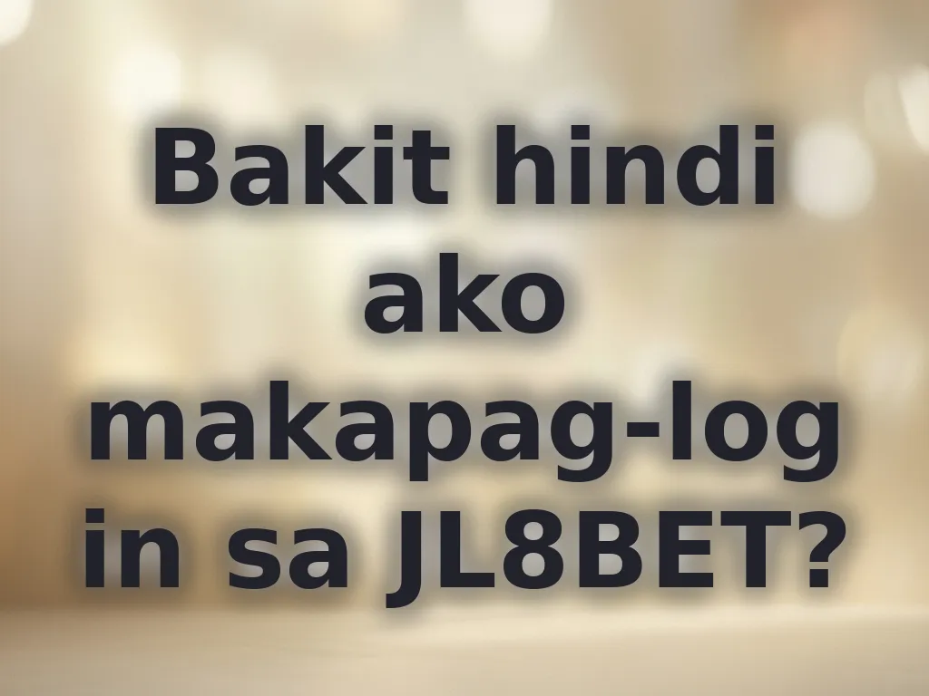Bakit hindi ako makapag-login sa JL8BET?